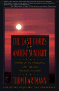 The Last Hours of Ancient Sunlight: Walking Up to Personal and Global Transformation - Hartmann, Thom (Introduction by), and Hartmann, Thomas C, and Walsch, Neale Donald (Afterword by)