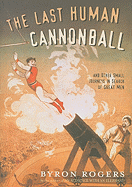The Last Human Cannonball: And Other Small Journeys in Search of Great Men
