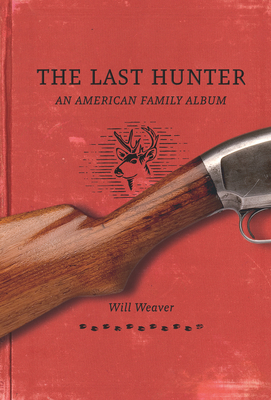 The Last Hunter: An American Family Album - Weaver, Will