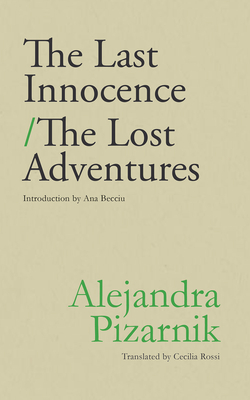 The Last Innocence / The Lost Adventures - Pizarnik, Alejandra, and Rossi, Cecilia (As Told by)
