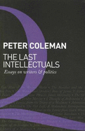 The Last Intellectuals: Essays on Writers and Politics - Coleman, Peter