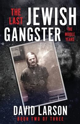 The Last Jewish Gangster: The Middle Years - Larson, David