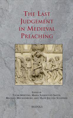 The Last Judgement in Medieval Preaching - Mertens, Thom (Editor), and Sherwood-Smith, Maria (Editor), and Mecklenburg, Michael (Editor)