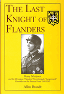 The Last Knight of Flanders: Remy Schrijnen and His Ss-Legion "Flandern"/Sturmbrigade "Langemarck" Comrades on the Eastern Front 1941-1945