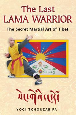 The Last Lama Warrior: The Secret Martial Art of Tibet - Pa, Yogi Tchouzar