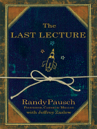 The Last Lecture - Pausch, Randy, and Zaslow, Jeffrey