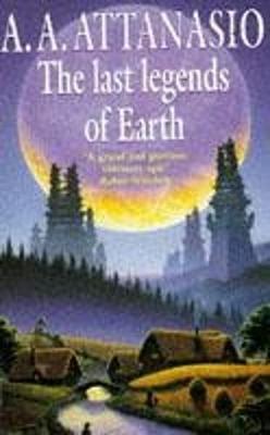 The Last Legends of Earth - Attanasio, A.A.
