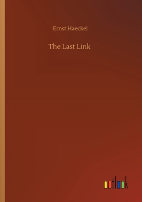 The Last Link - Haeckel, Ernst