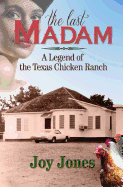 The Last Madam: A Legend of the Texas Chicken Ranch
