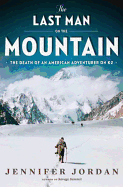 The Last Man on the Mountain: The Death of an American Adventurer on K2