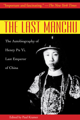 The Last Manchu: The Autobiography of Henry Pu Yi, Last Emperor of China - Pu Yi, Henry, and Pu Yi Henry Kramer Paul, and Kramer, Paul (Editor)