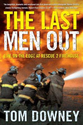 The Last Men Out: Life on the Edge at Rescue 2 Firehouse - Downey, Tom