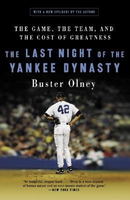 The Last Night of the Yankee Dynasty: The Game, the Team, and the Cost of Greatness - Olney, Buster