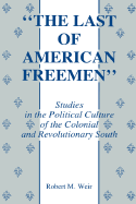 "The last of American freemen" : studies in the political culture of the colonial and revolutionary South