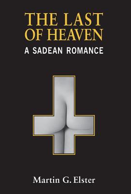 The Last of Heaven: A Sadean Romance - Elster, Martin G.