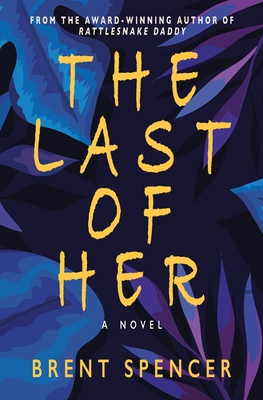 The Last of Her: a Novel (a Hella Duran Crime Thriller) - Spencer, Brent