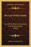 The Last of His Family: And Other Poems, Occasional and Miscellaneous (1850)