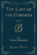 The Last of the Cornets, Vol. 2 of 2: A Novel (Classic Reprint)