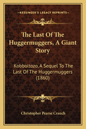 The Last Of The Huggermuggers, A Giant Story: Kobboltozo, A Sequel To The Last Of The Huggermuggers (1860)
