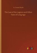 The Last of the Legions and Other Tales of Long Ago