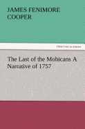 The Last of the Mohicans a Narrative of 1757