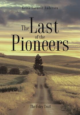 The Last of the Pioneers - Andersen, Keith Earnest