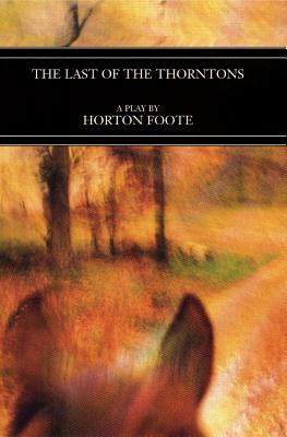 The Last of the Thorntons - Foote, Horton