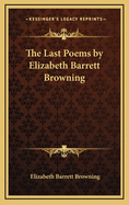 The Last Poems by Elizabeth Barrett Browning