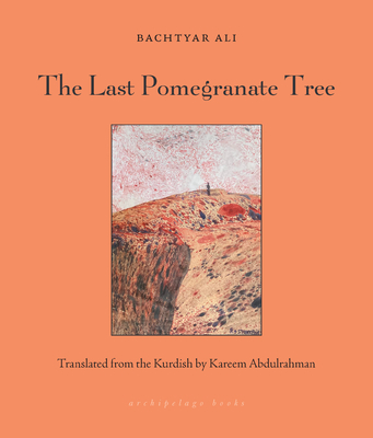 The Last Pomegranate Tree - Ali, Bachtyar, and Abdulrahman, Kareem (Translated by)