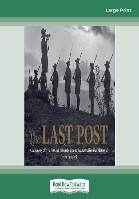 The Last Post: A Ceremony of Love, Loss and Remembrance at the Australian War Memorial - Campbell, Emma