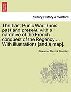 The Last Punic War. Tunis, Past and Present; With a Narrative of the French Conquest of the Regency; Volume 01