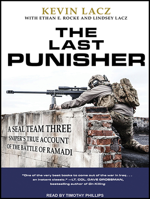 The Last Punisher: A Seal Team Three Sniper's True Account of the Battle of Ramadi - Lacz, Kevin, and Rocke, Ethan E, and Lacz, Lindsey