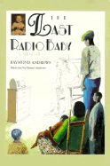The Last Radio Baby: A Memoir - Andrews, Raymond