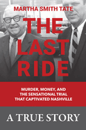The Last Ride: Murder, Money, and the Sensational Trial That Captivated Nashville