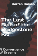 The Last Ride of the Bridgestone Kid: A Convergence of Dreams