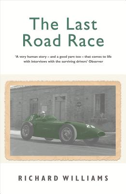 The Last Road Race: The 1957 Pescara Grand Prix - Williams, Richard, and Cahier, Bernard (Photographer)