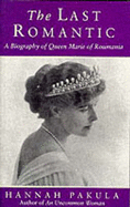 The Last Romantic: Biography of Queen Marie of Roumania - Pakula, Hannah