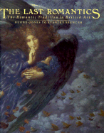 The Last Romantics: The Romantic Tradition in British Art: Burne-Jones to Stanley Spencer - Christian, John (Editor)