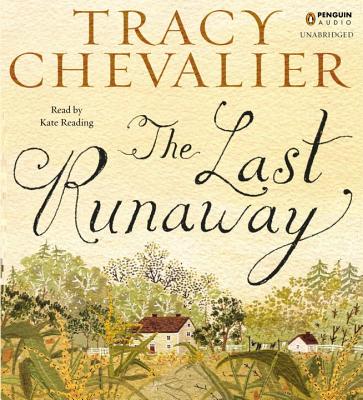 The Last Runaway - Chevalier, Tracy, and Reading, Kate (Read by)
