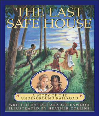 The Last Safe House: A Story of the Underground Railroad - Greenwood, Barbara