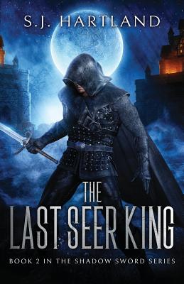 The Last Seer King: The Shadow Sword series book two - Hartland, S J