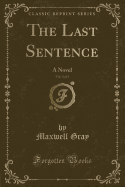 The Last Sentence, Vol. 3 of 3: A Novel (Classic Reprint)