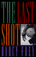 The Last Shot - Frey, Darcy