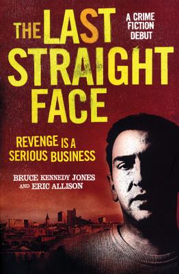 The Last Straight Face: A Crime Fiction Debut - Jones, Bruce Kennedy, and Allison, Eric