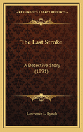 The Last Stroke: A Detective Story (1891)