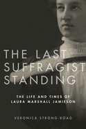 The Last Suffragist Standing: The Life and Times of Laura Marshall Jamieson