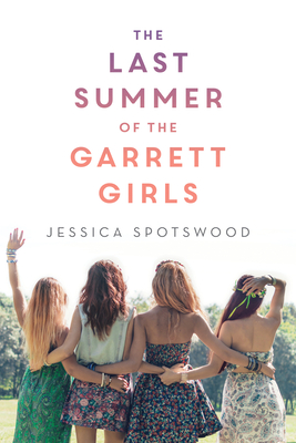 The Last Summer of the Garrett Girls - Spotswood, Jessica
