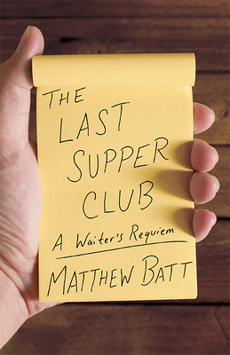 The Last Supper Club: A Waiter's Requiem - Batt, Matthew