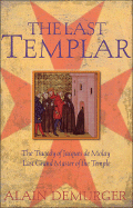 The Last Templar: The Tragedy of Jacques de Molay Last Grand Master of the Temple