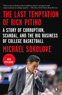 The Last Temptation of Rick Pitino: A Story of Corruption, Scandal, and the Big Business of College Basketball - Sokolove, Michael